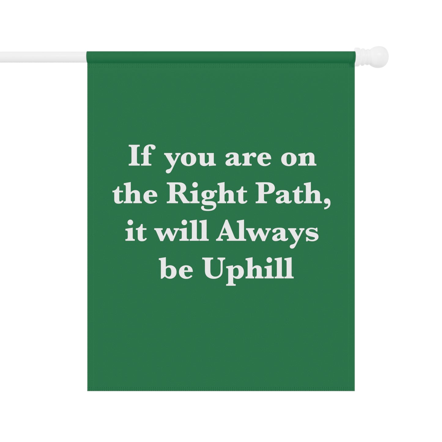 If You are on the Right Path it will Always be Uphill Garden & House Banner