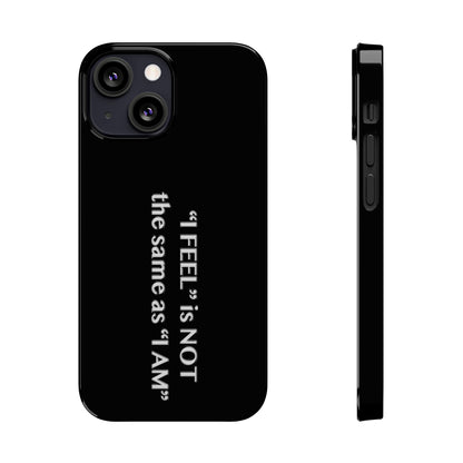 I Feel is Not the same as I Am Slim Phone Cases