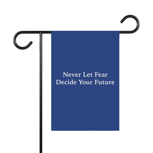 Never Let Fear Decide Your Future Garden & House Banner