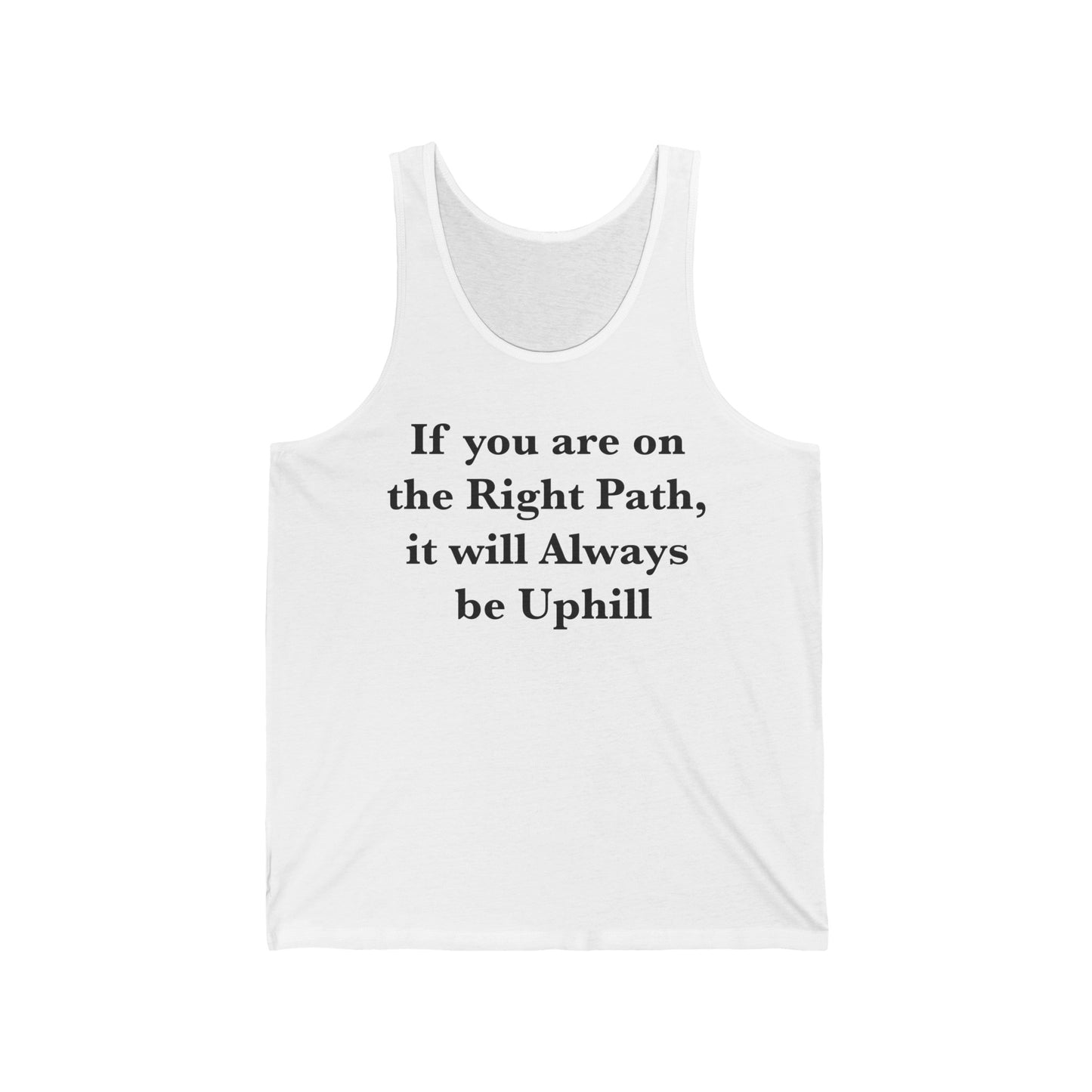 If You are on the Right Path it will Always be Uphill Unisex Jersey Tank