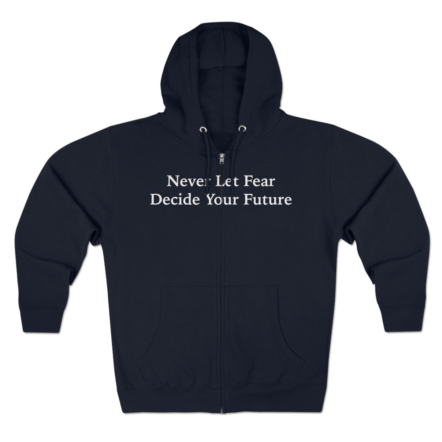 Never Let Fear Decide Your Future Unisex Zip Hoodie