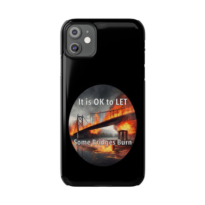 It is OK to let some Bridges Burn Slim Phone Cases