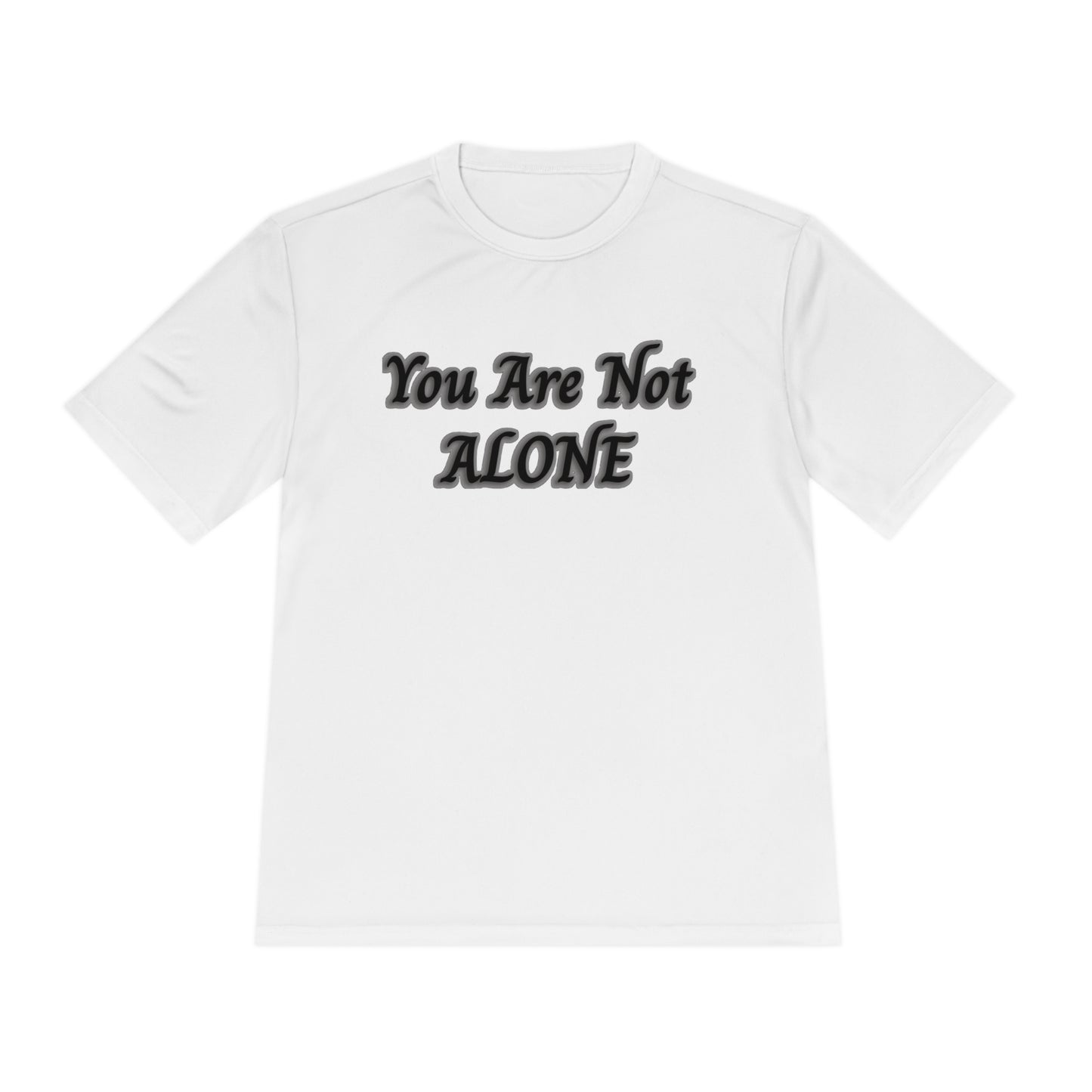 You Are Not Alone Moisture Wicking Tee