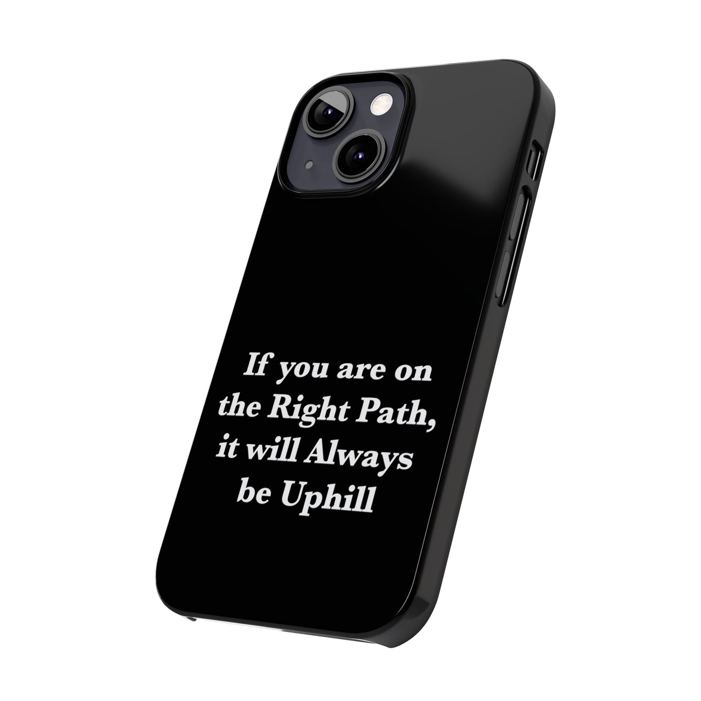 If You are on the Right Path it will Always be Uphill Slim Phone Cases