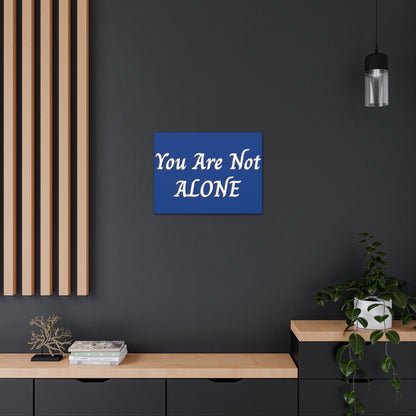 You Are Not Alone Canvas Gallery Wraps