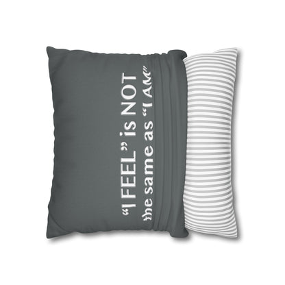 I Feel is Not the same as I Am Spun Polyester Square Pillowcase