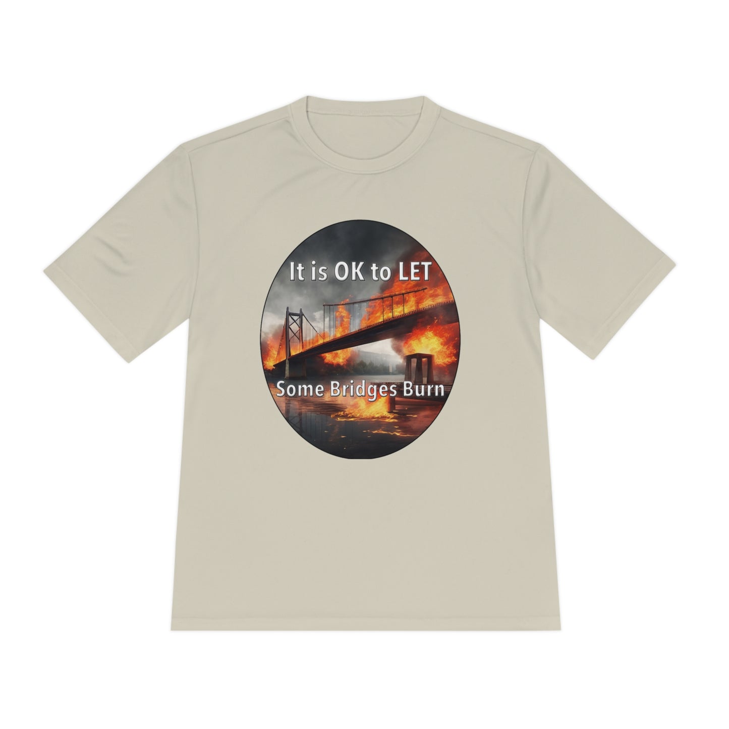 It is OK to let some Bridges Burn Moisture Wicking Tee