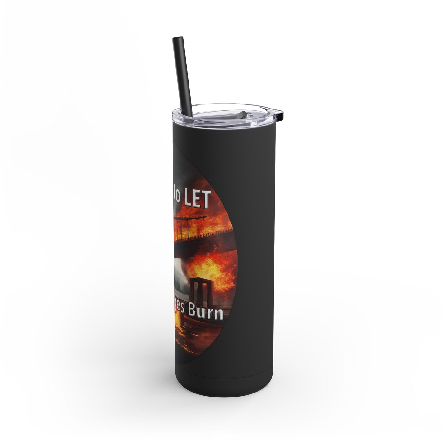 It is OK to let some Bridges Burn Skinny Matte Tumbler, 20oz