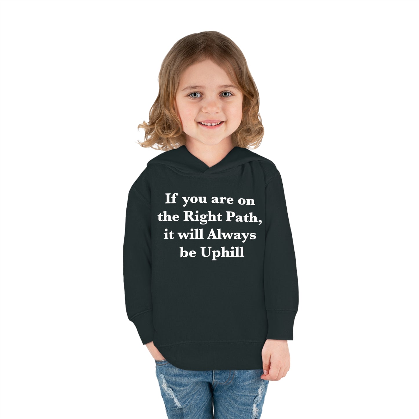 If You are on the Right Path it will Always be Uphill Toddler Pullover Fleece Hoodie