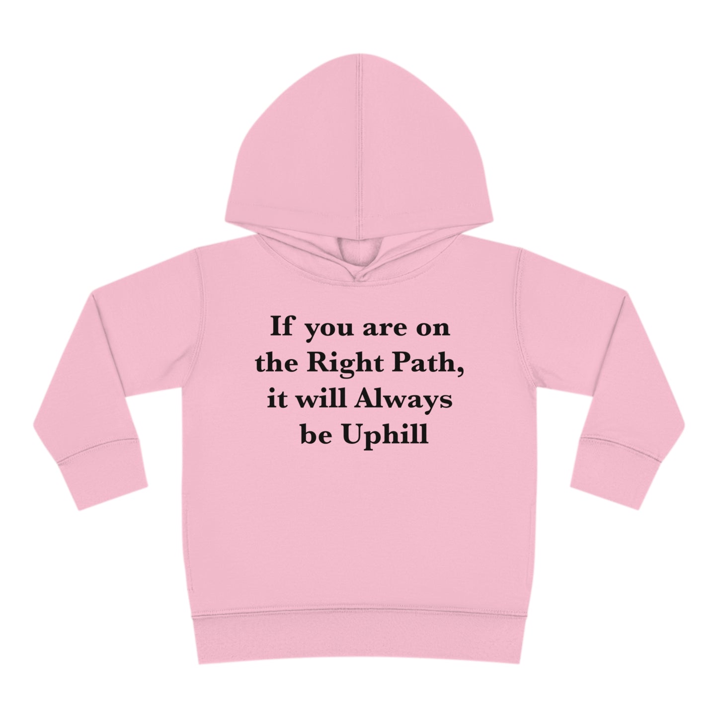 If You are on the Right Path it will Always be Uphill Toddler Pullover Fleece Hoodie