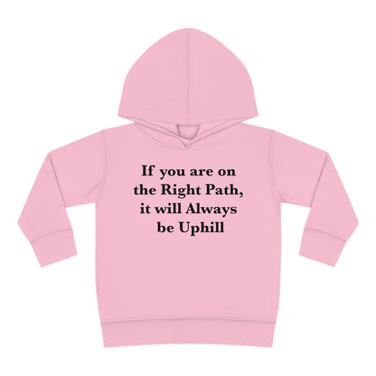 If You are on the Right Path it will Always be Uphill Toddler Pullover Fleece Hoodie