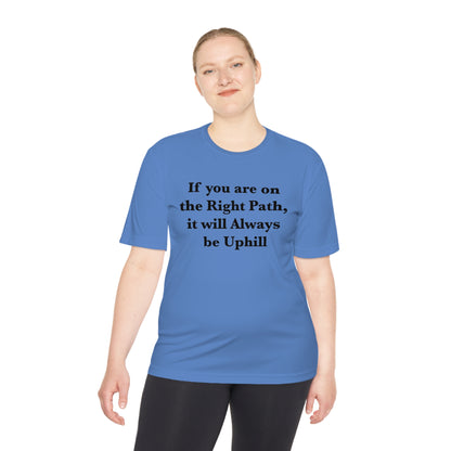 If You are on the Right Path it will Always be Uphill Moisture Wicking Tee