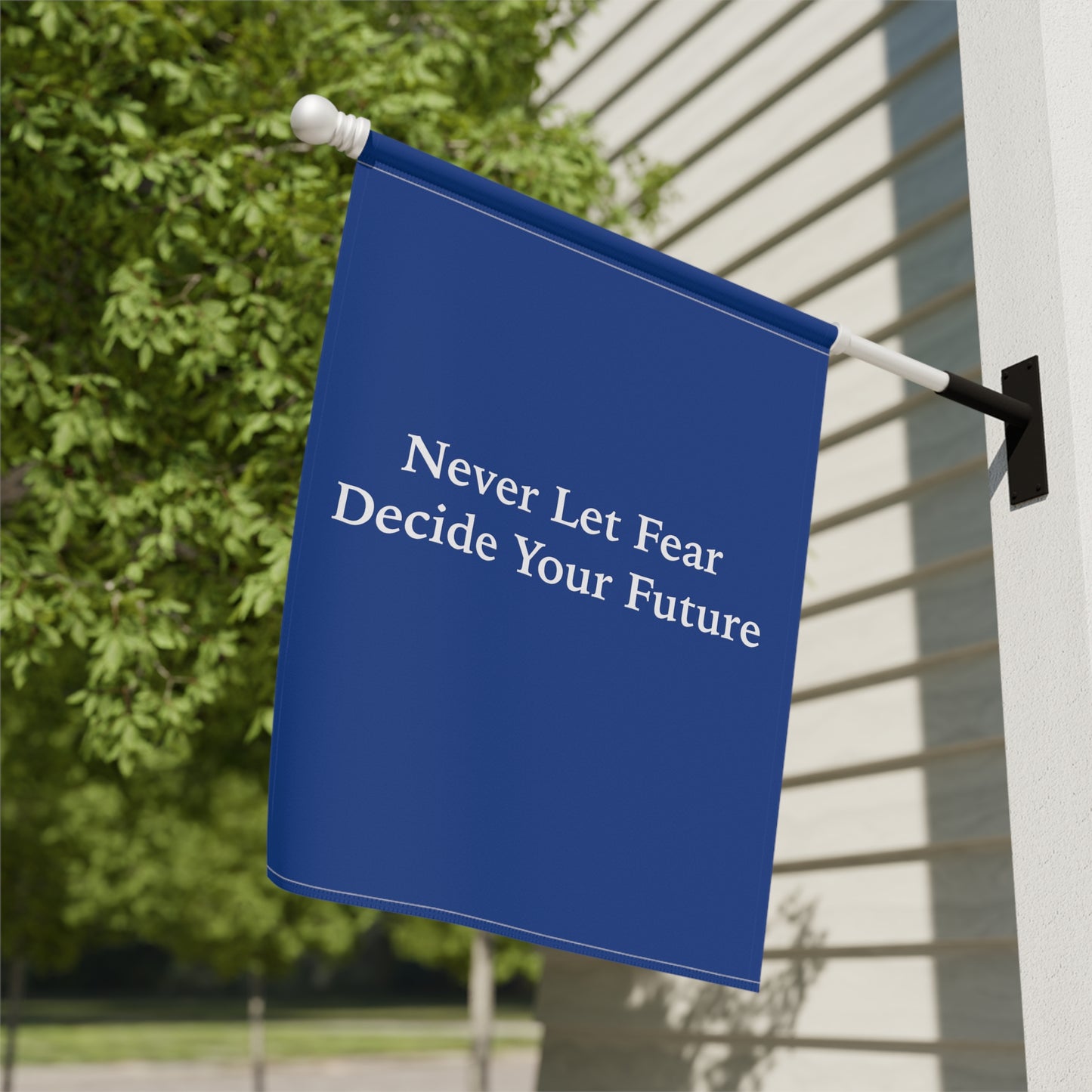 Never Let Fear Decide Your Future Garden & House Banner