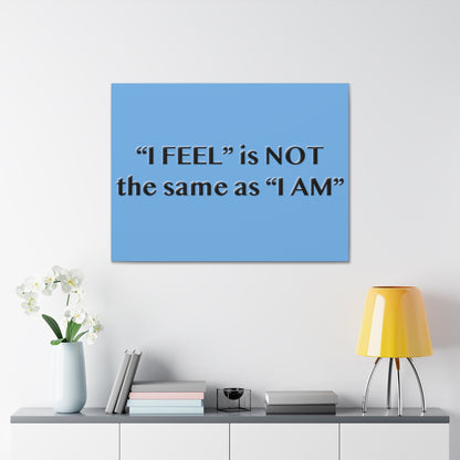 I Feel is Not the same as I Am Canvas Gallery Wraps