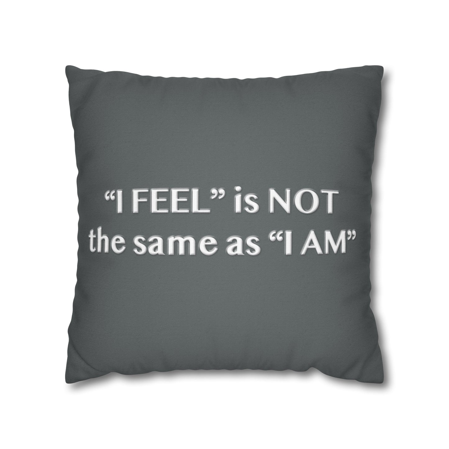 I Feel is Not the same as I Am Spun Polyester Square Pillowcase