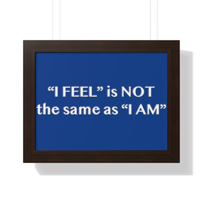 I Feel is Not the same as I Am Framed Horizontal Poster