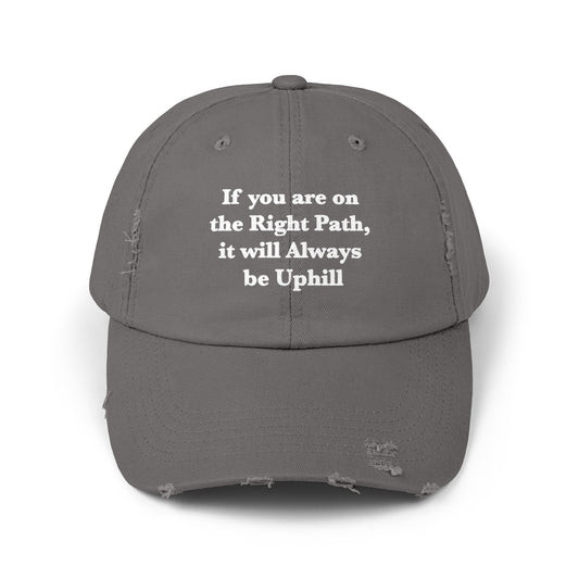 If You are on the Right Path it will Always be Uphill Unisex Distressed Cap