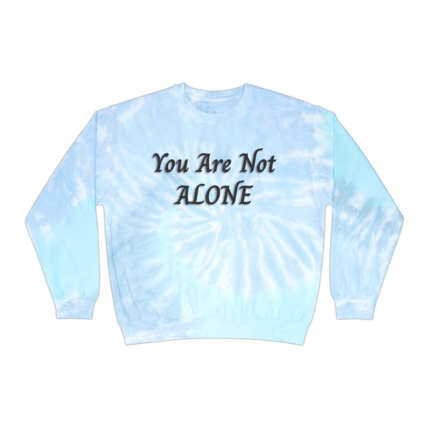 You Are Not Alone Unisex Tie-Dye Sweatshirt