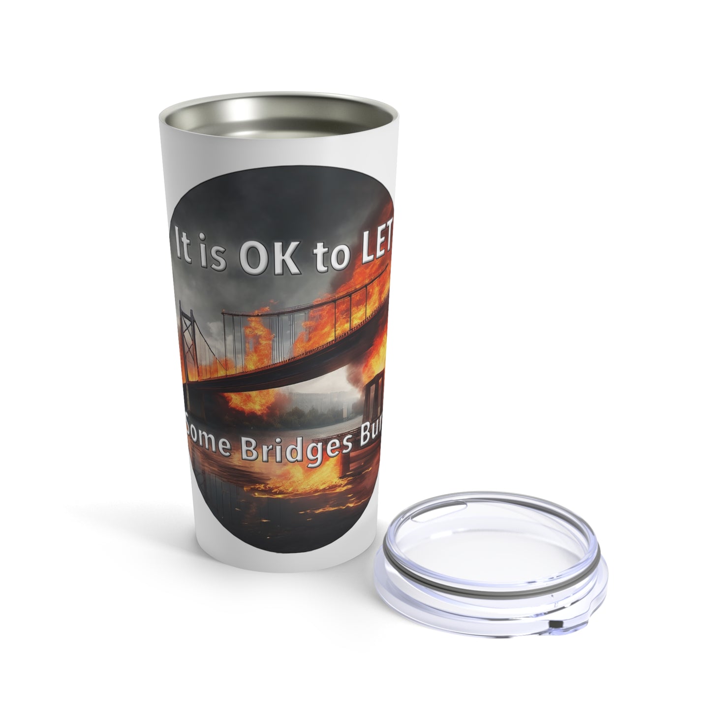 It is OK to let some Bridges Burn 20oz Tumbler