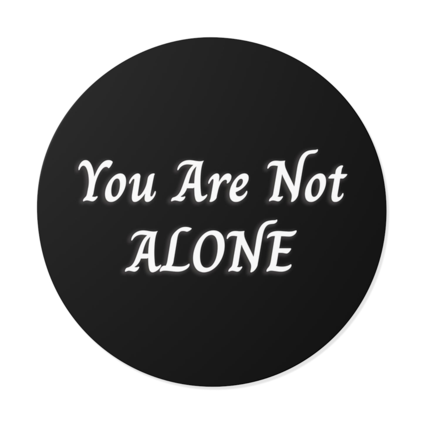 You Are Not Alone Round Vinyl Stickers