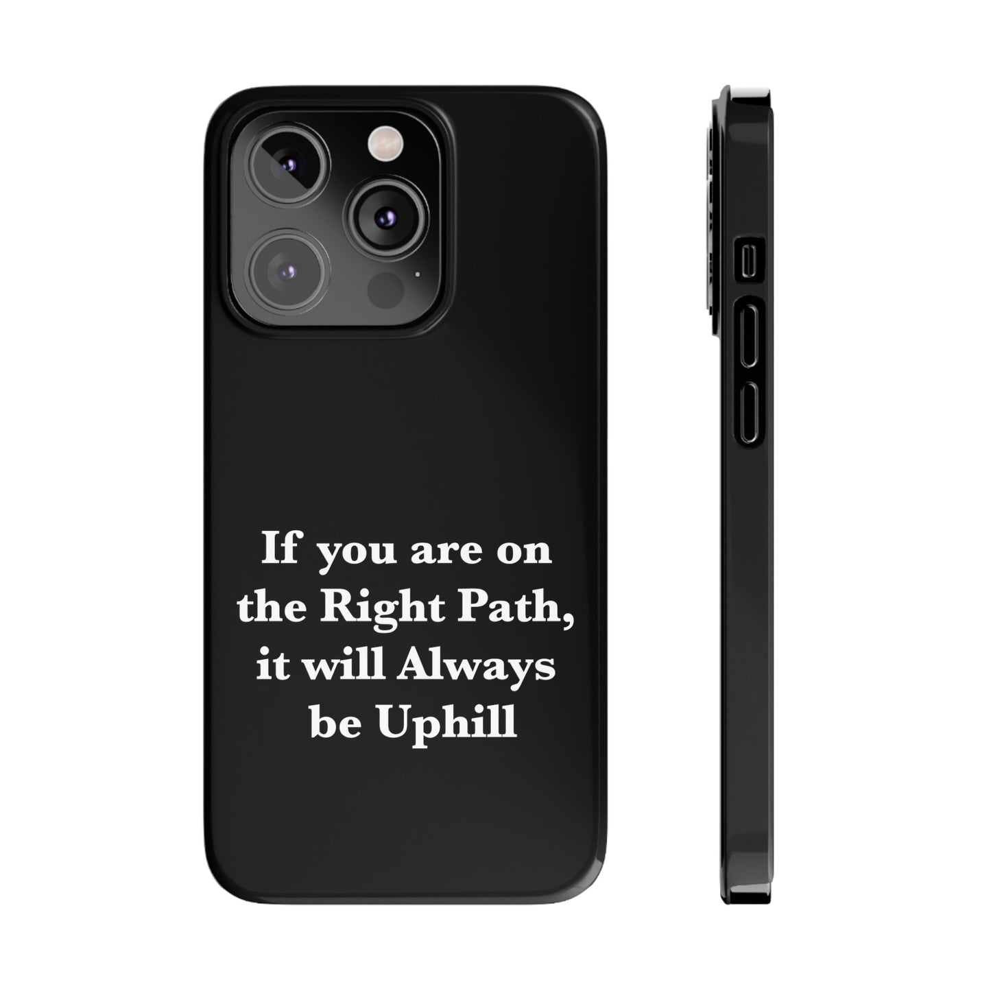 If You are on the Right Path it will Always be Uphill Slim Phone Cases