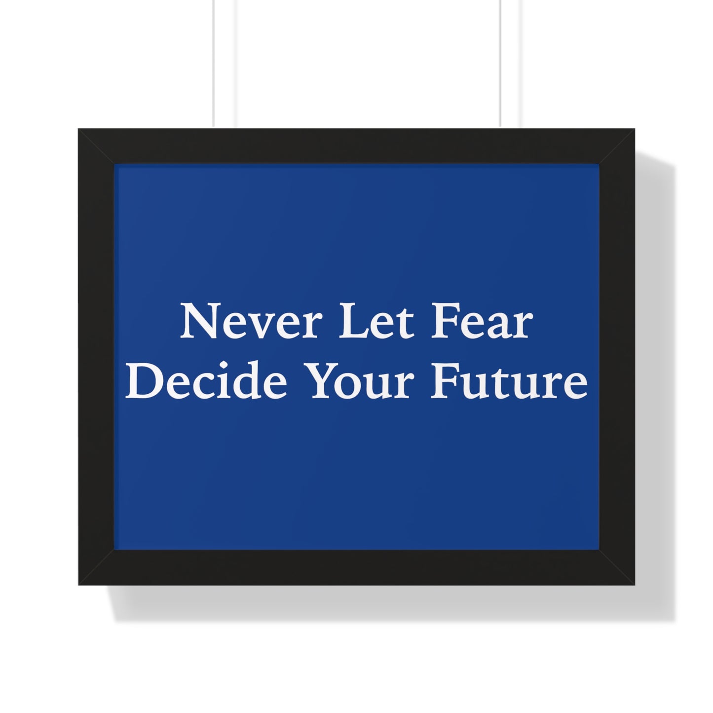 Never Let Fear Decide Your Future Framed Horizontal Poster