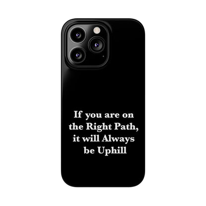 If You are on the Right Path it will Always be Uphill Slim Phone Cases