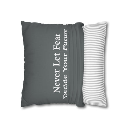 Never Let Fear Decide Your Future Spun Polyester Square Pillowcase