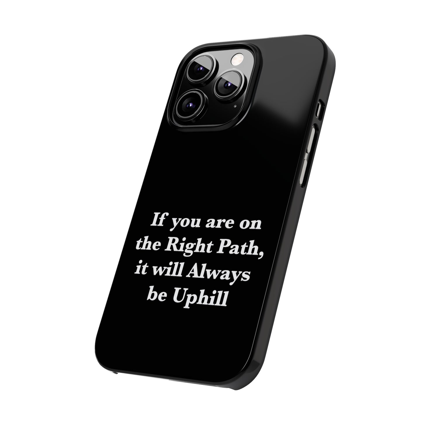 If You are on the Right Path it will Always be Uphill Slim Phone Cases