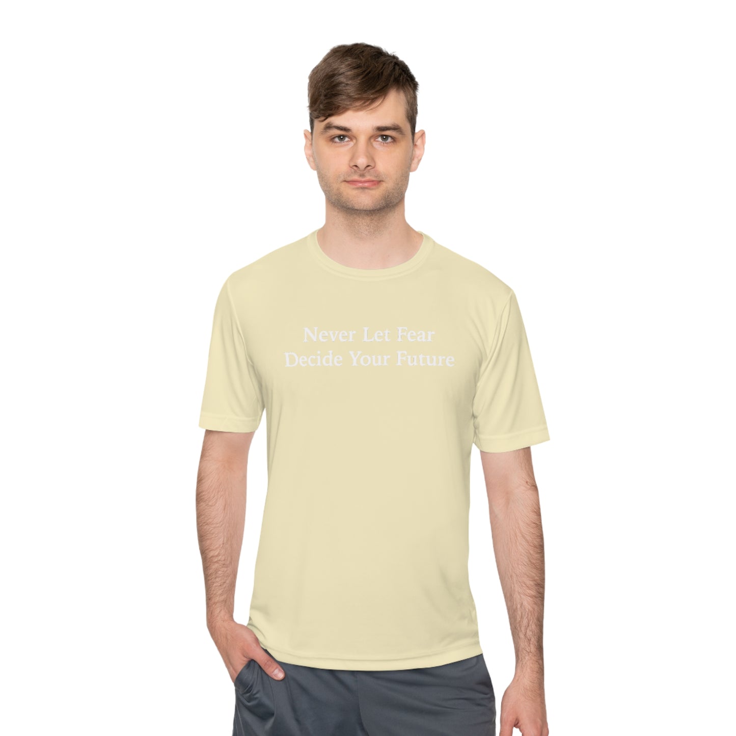 Never Let Fear Decide Your Future Moisture Wicking Tee