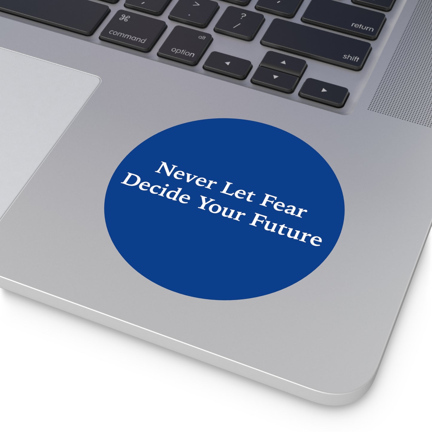 Never Let Fear Decide Your Future Round Vinyl Stickers