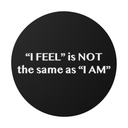 I Feel is Not the same as I Am Round Vinyl Stickers