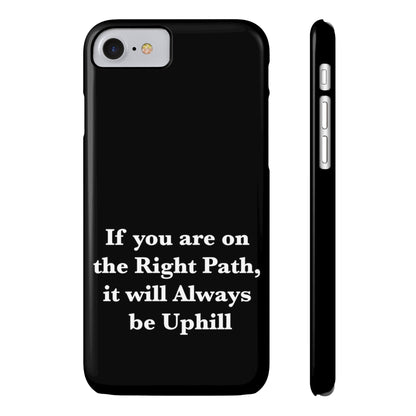 If You are on the Right Path it will Always be Uphill Slim Phone Cases