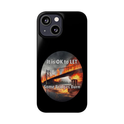 It is OK to let some Bridges Burn Slim Phone Cases