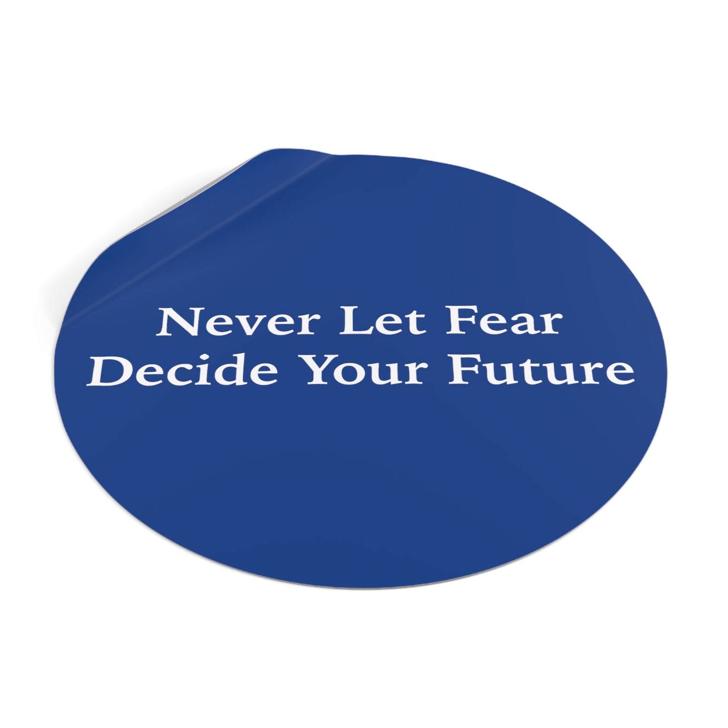 Never Let Fear Decide Your Future Round Vinyl Stickers