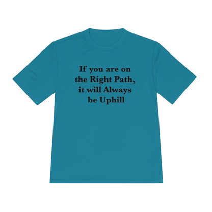 If You are on the Right Path it will Always be Uphill Moisture Wicking Tee