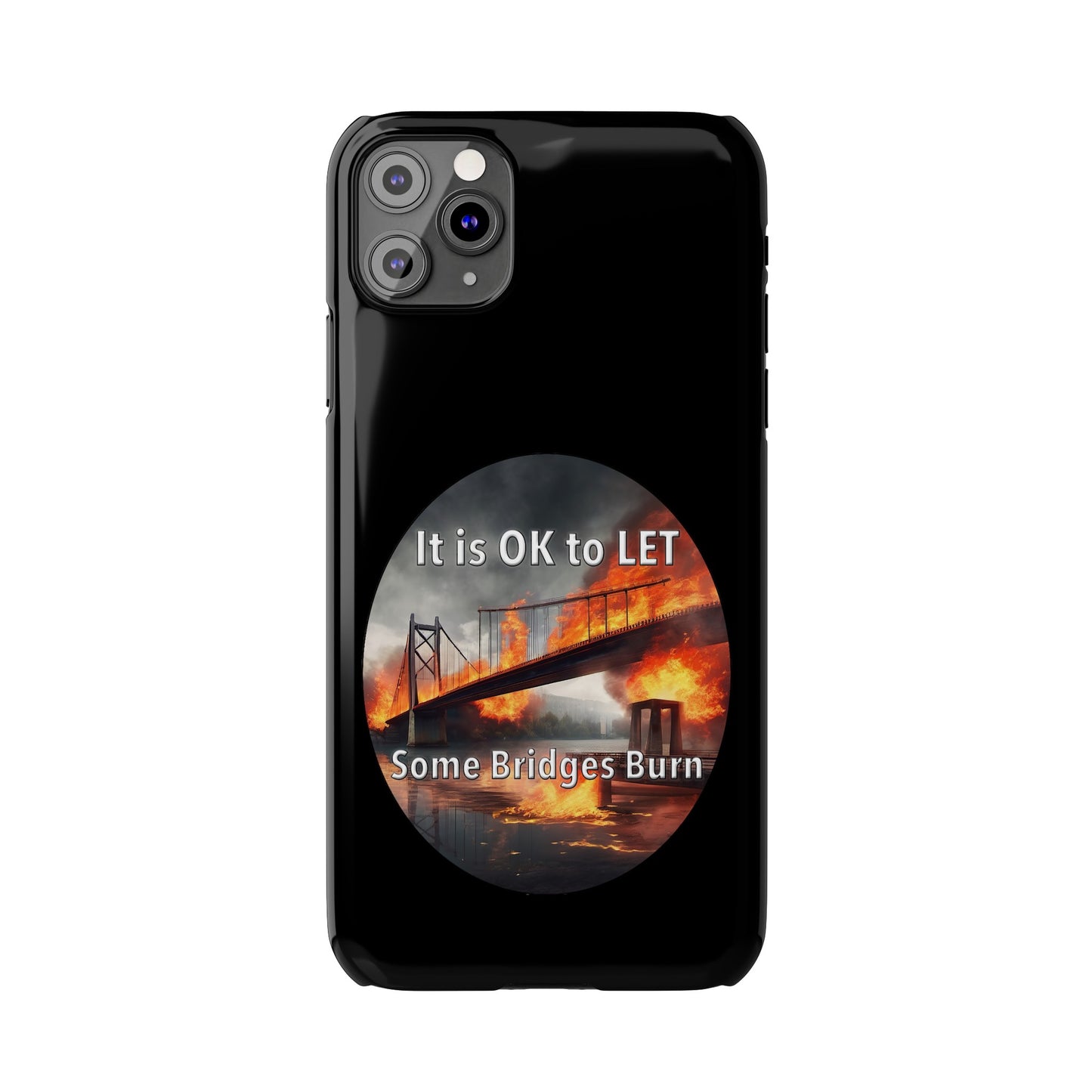 It is OK to let some Bridges Burn Slim Phone Cases