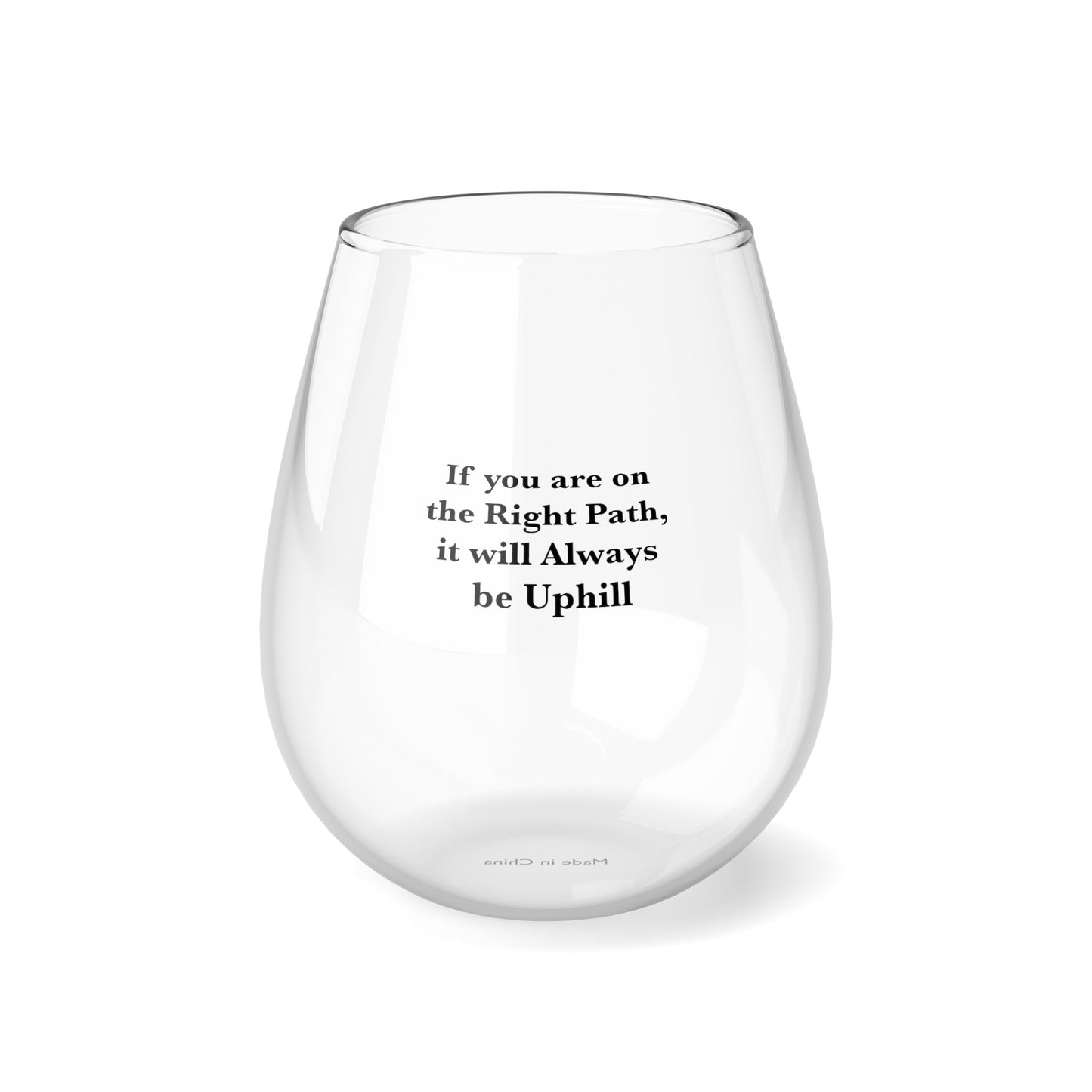 If You are on the Right Path it will Always be Uphill 12oz Stemless Wine Glass