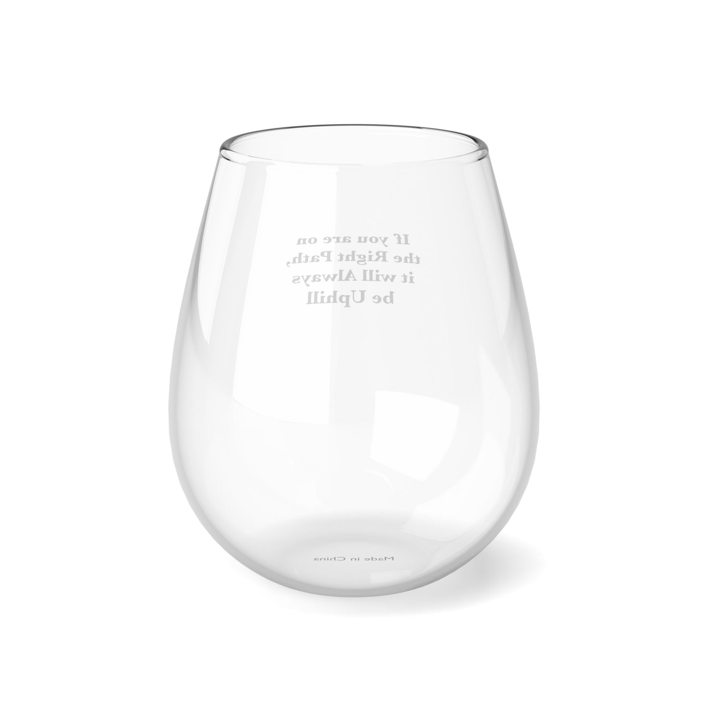 If You are on the Right Path it will Always be Uphill 12oz Stemless Wine Glass