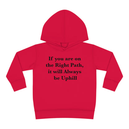 If You are on the Right Path it will Always be Uphill Toddler Pullover Fleece Hoodie