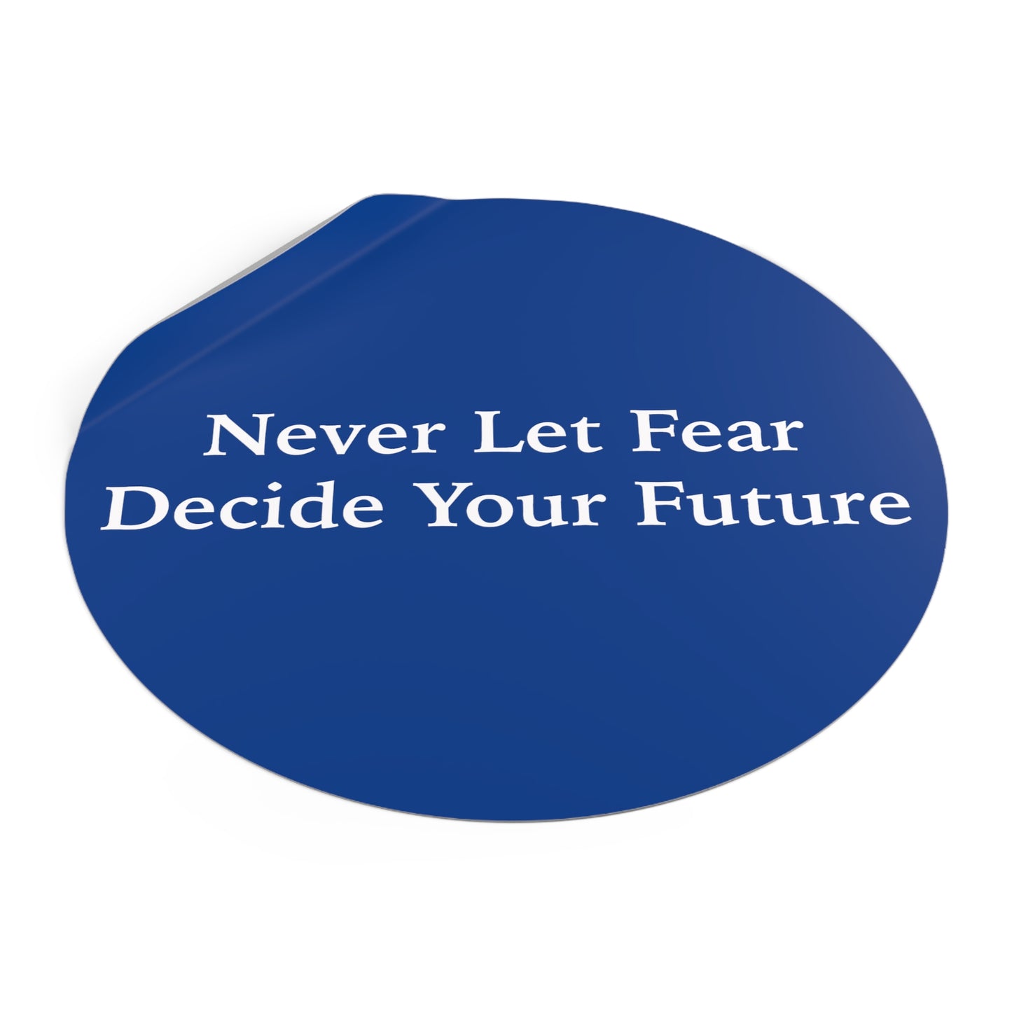 Never Let Fear Decide Your Future Round Vinyl Stickers