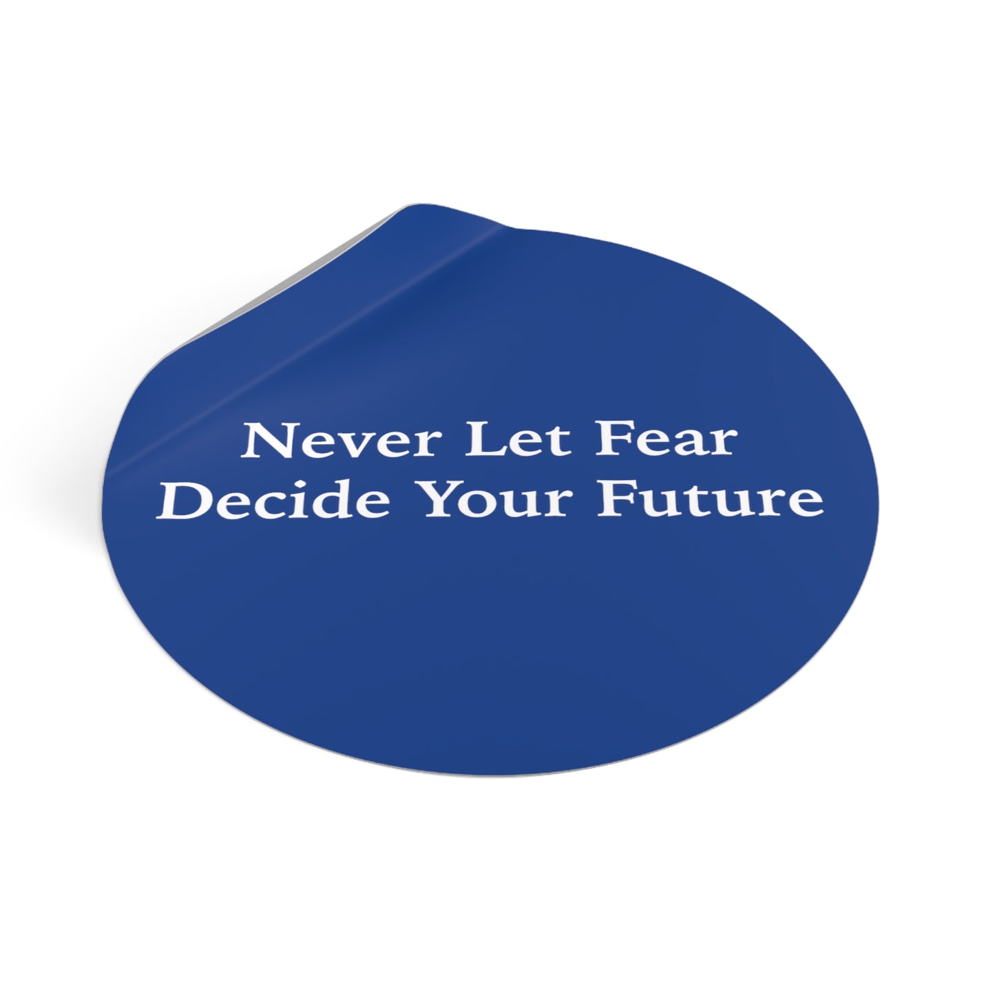 Never Let Fear Decide Your Future Round Vinyl Stickers