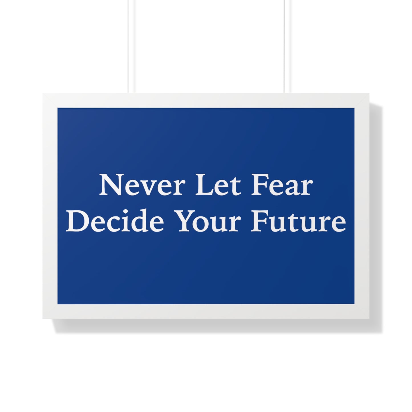 Never Let Fear Decide Your Future Framed Horizontal Poster