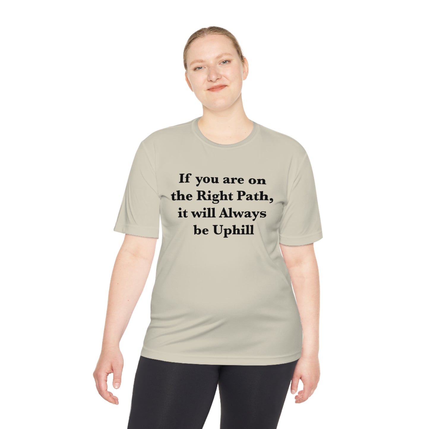 If You are on the Right Path it will Always be Uphill Moisture Wicking Tee