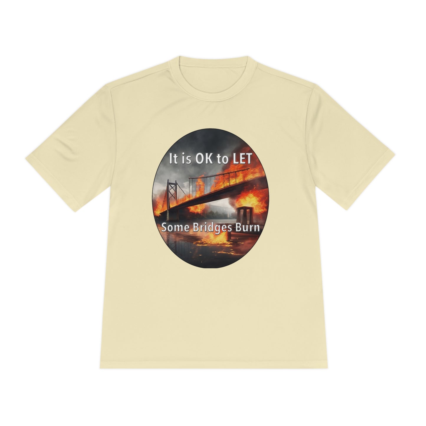 It is OK to let some Bridges Burn Moisture Wicking Tee