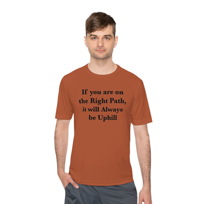 If You are on the Right Path it will Always be Uphill Moisture Wicking Tee