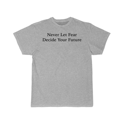 Never Let Fear Decide Your Future Men's Short Sleeve Tee