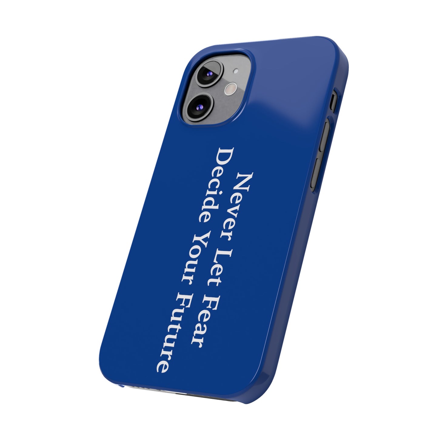 Never Let Fear Decide Your Future Slim Phone Cases