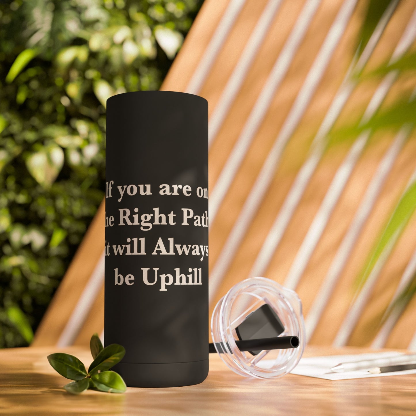 If You are on the Right Path it will Always be Uphill Skinny Matte Tumbler, 20oz