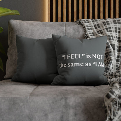 I Feel is Not the same as I Am Spun Polyester Square Pillowcase